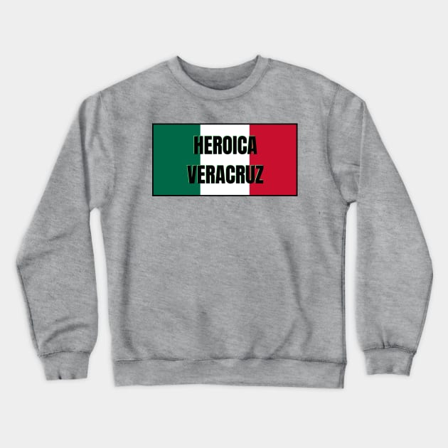 Heroica Veracruz City in Mexican Flag Colors Crewneck Sweatshirt by aybe7elf